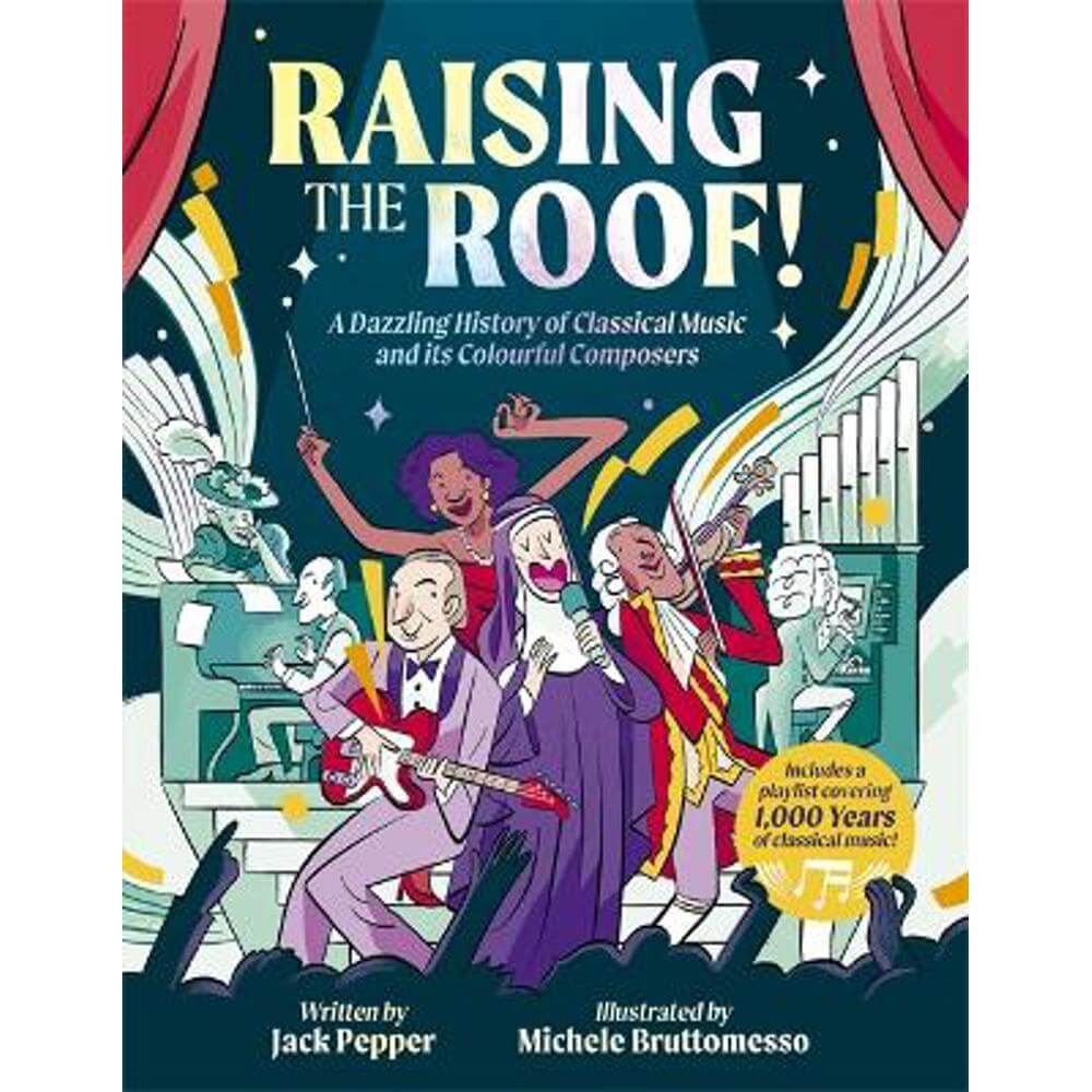 Raising the Roof: A Dazzling History of Classical Music and its Colourful Characters (Hardback) - Jack Pepper